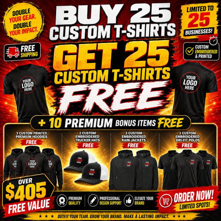 Buy 25 Get 25 Custom T-shirts Free + 2 Custom Embroidered Rain Jackets, 3 Printed Hoodies, 3 Embroidered Polos And 2 Embroidered Hats FREE
